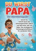 Cover: Du wirst Papa - Der &Uuml;berlebensguide! - Lucid Page Media