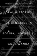 Cover: Oral Histories of Genocide in Bosnia, Indonesia, and Rwanda - Oxford University Press Inc