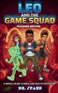 Cover: Leo And The Game Squad Teacher Edition - GENAK Publishing