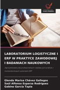 Cover: Laboratorium Logistyczne I Erp W Praktyce Zawodowej I Badaniach Naukowych - Wydawnictwo Nasza Wiedza