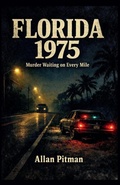 Cover: FLORIDA 1975  Murder Waiting on Every Mile - Allan Pitman