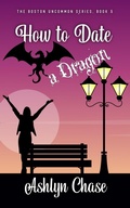 Cover: How to Date a Dragon (Boston Uncommon, #5) - Sandy Pants Publishing