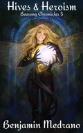 Cover: Hives & Heroism (Beesong Chronicles, #3) - Benjamin Medrano