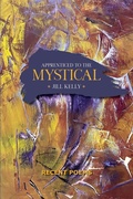 Cover: Apprenticed to the Mystical: Recent Poems - Jill Kelly