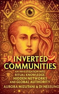 Enlarge image Cover: Inverted Communities An Investigation into Ritual Knowledge, Hidden Networks, and Global Authority - Ajala Legacy Forum