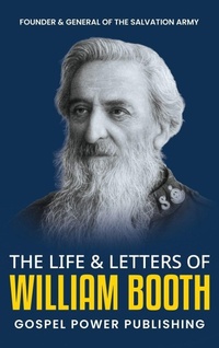 Enlarge image Cover: The Life & Letters Of William Booth - Gospel Power Publishing
