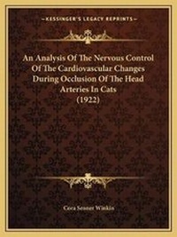Abbildung von: An Analysis Of The Nervous Control Of The Cardiovascular Changes During Occlusion Of The Head Arteries In Cats (1922) - Kessinger Publishing