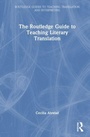 Cover: The Routledge Guide to Teaching Literary Translation - Routledge