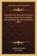 Cover: Geschichte Der Deutschen Literatur, Mit Einem Abriss Der Geschichte Der Deutschen Sprache Und Metrik (1907) - Kessinger Publishing