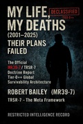 Cover: My Life, My Deaths (2001-2025): Their Plans Failed - Robert Bailey