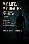 Cover: My Life, My Deaths (2001-2025): Their Plans Failed - Safe Edition - Robert Bailey