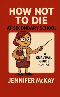 Enlarge image Cover: How Not to Die at Secondary School - Rockcliffe Books