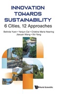 Cover: Innovation Towards Sustainability: 6 Cities, 12 Approaches - World Scientific Publishing Co Pte Ltd