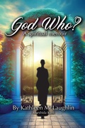 Cover: God Who? A Spiritual Memoir - Kathleen J McLaughlin