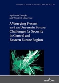 Cover: A Worrying Present and an Uncertain Future. Challenges for Security in Central and Eastern Europe Region - Peter Lang Verlag