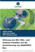 Cover: Wirkung von NH4?/NO&sup2;- und anderen Facetten auf die Anreicherung von ANAMMOX Bac. - Verlag Unser Wissen