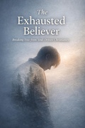 Cover: The Exhausted Believer - LEMESSAGEOFTHECROSS