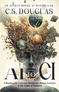 Cover: From AI to CI : A Manifesto for Conscious Intelligence, Human Evolution and The Future of Humanity (The Phronopsychic Series, #3) - Everly Books Publishing Group