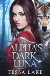 Enlarge image Cover: The Alpha's Dark Luna (The Alpha King Shadowpine Wolves, #2) - Tessa Lake