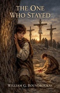 Cover: The One Who Stayed - William G. Boundroukas Esq.