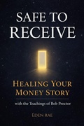 Cover: Safe to Receive: Healing Your Money Story with the Teachings of Bob Proctor - Eden Rae