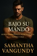 Cover: Bajo Su mando (Serie Corazones Dominantes, #1) - Samantha VanGundy
