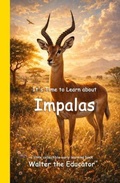 Cover: It's Time to Learn about Impalas - Silent King Books