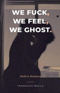 Cover: We Fuck, We Feel, We Ghost - Fransesco Malila