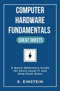Enlarge image Cover: Computer Hardware Fundamentals Cheat Sheets (Hardware Cheat Sheets for IT Professionals) - E. Einstein