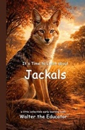 Cover: It's Time to Learn about Jackals - Silent King Books