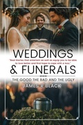Cover: Weddings and Funerals...The Good The Bad and the Ugly - James R Black