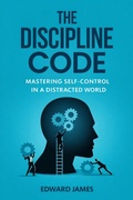 Cover: The Discipline Code: Mastering Self-Control in a Distracted World (Success Series, #2) - Code Media Co