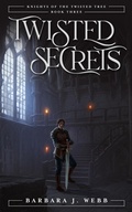 Cover: Twisted Secrets (Knights of the Twisted Tree, #3) - Barbara J. Webb