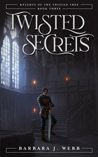 Enlarge image Cover: Twisted Secrets (Knights of the Twisted Tree, #3) - Barbara J. Webb