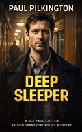 Cover: Deep Sleeper (DCI Paul Cullen British Transport Police Mysteries, #4) - Paul Pilkington