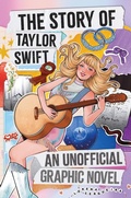 Cover: The Taylor Swift Story: An Unofficial Graphic Novel - Wren & Rook