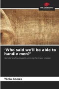 Cover: 'Who said we'll be able to handle men?' - Our Knowledge Publishing