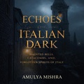 Cover: Echoes from the Italian Dark - Amulya Mishra