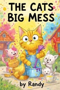 Cover: The Cats Big Mess (Childrens Books, #999) - Randy