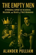 Cover: The Empty Men (A Personal Expos&eacute; on Weakness, Delusion, and the Death of True Manhood) - Alander Pulliam