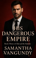 Cover: His Dangerous Empire (Sins of The Family, #3) - Samantha VanGundy