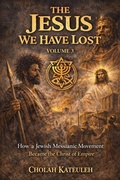 Cover: The Jesus we Have Lost: How a Jewish Messianic Movement Became the Christ of Empire - Cholah Kateuleh