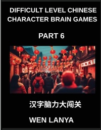 Enlarge image Cover: Difficult Level Chinese Character Brain Games (Part 6)- Tough yet Fun Puzzles for All Ages Incorporating Multiple Choice Questions and Solutions to Boost Chinese Character Recognition at HSK All Levels - Difficult Level Chinese Character Brain Games