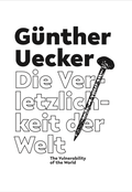Cover: G&uuml;nther Uecker. Die Verletzlichkeit der Welt / The Vulnerability of the World - K&ouml;nig, Walther