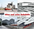 Cover: Wien und seine Bahnh&ouml;fe - Edition Winkler-Hermaden