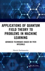 Cover: Applications of Quantum Field Theory to Problems in Machine Learning - CRC Press
