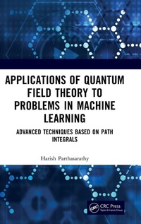Enlarge image Cover: Applications of Quantum Field Theory to Problems in Machine Learning - CRC Press