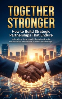 Enlarge image Cover: Together Stronger: How to Build Strategic Partnerships That Endure - epubli