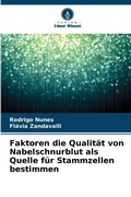 Cover: Faktoren die Qualitaet von Nabelschnurblut als Quelle fuer Stammzellen bestimmen - Verlag Unser Wissen