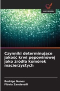 Cover: Czynniki determinujace jakosc krwi pepowinowej jako zrodla komorek macierzystych - Wydawnictwo Nasza Wiedza